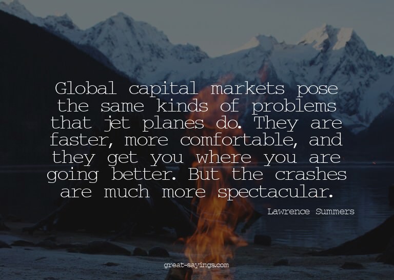 Global capital markets pose the same kinds of problems