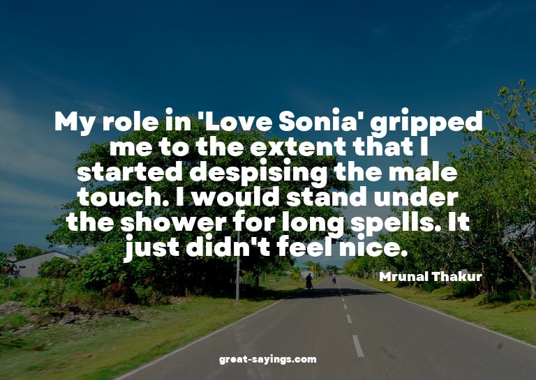 My role in 'Love Sonia' gripped me to the extent that I