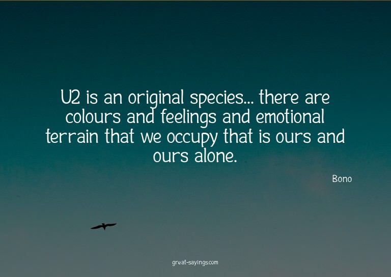 U2 is an original species... there are colours and feel