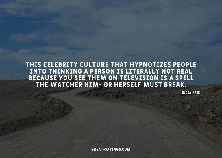 This celebrity culture that hypnotizes people into thin