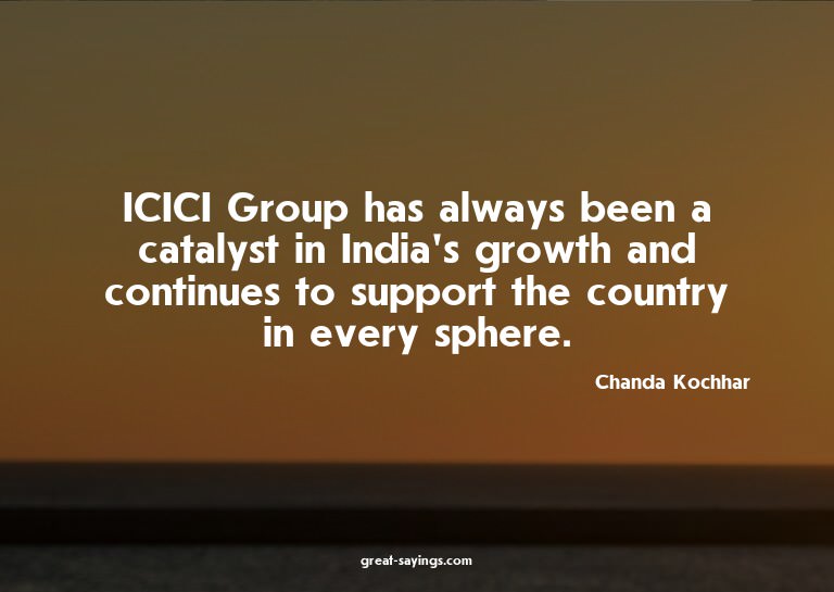 ICICI Group has always been a catalyst in India's growt