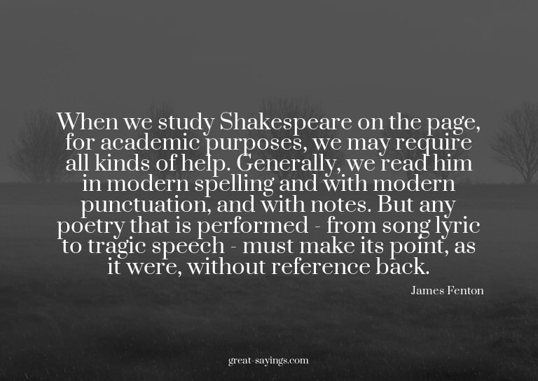 When we study Shakespeare on the page, for academic pur