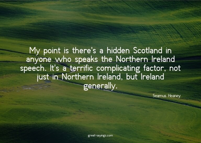 My point is there's a hidden Scotland in anyone who spe