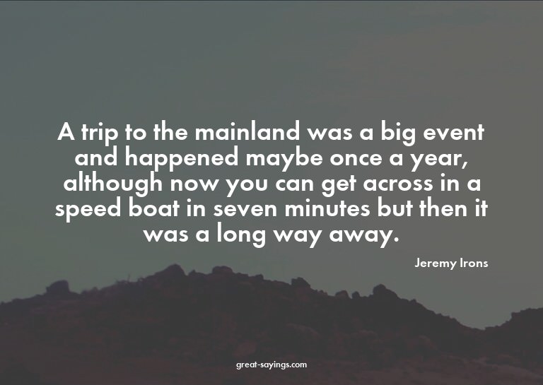 A trip to the mainland was a big event and happened may