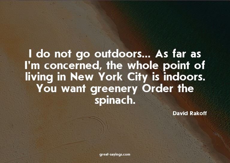 I do not go outdoors... As far as I'm concerned, the wh