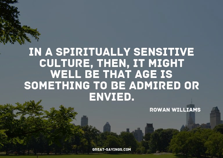 In a spiritually sensitive culture, then, it might well