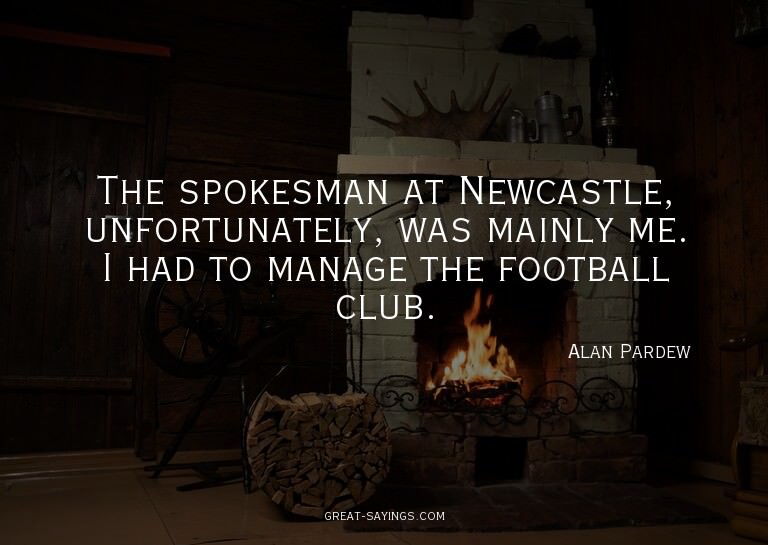 The spokesman at Newcastle, unfortunately, was mainly m