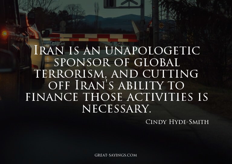 Iran is an unapologetic sponsor of global terrorism, an
