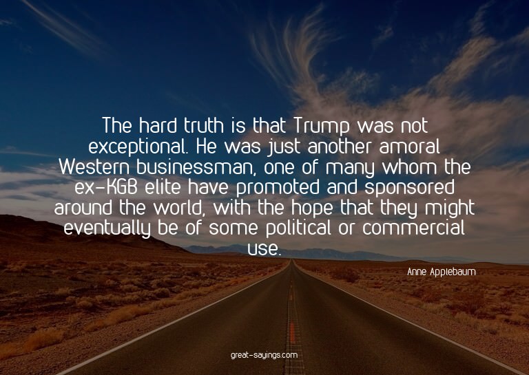 The hard truth is that Trump was not exceptional. He wa