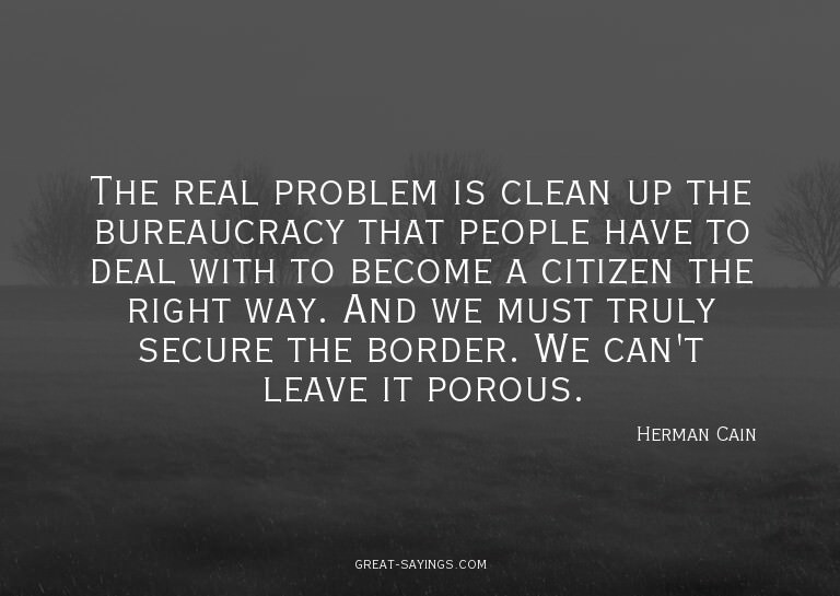 The real problem is clean up the bureaucracy that peopl
