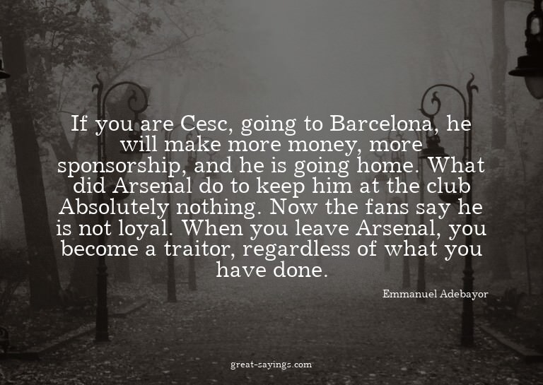 If you are Cesc, going to Barcelona, he will make more