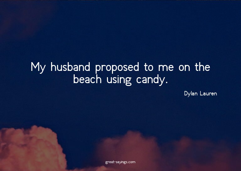 My husband proposed to me on the beach using candy.

