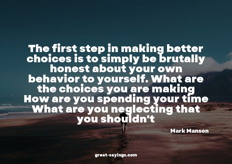 The first step in making better choices is to simply be