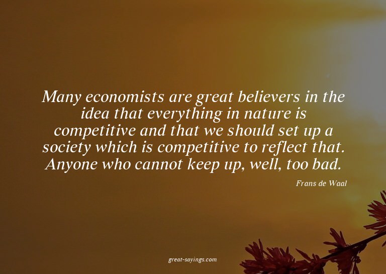 Many economists are great believers in the idea that ev