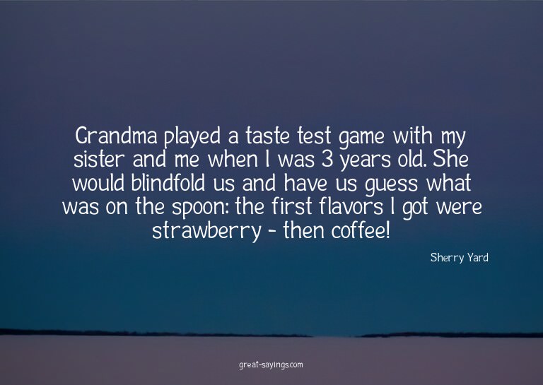 Grandma played a taste test game with my sister and me