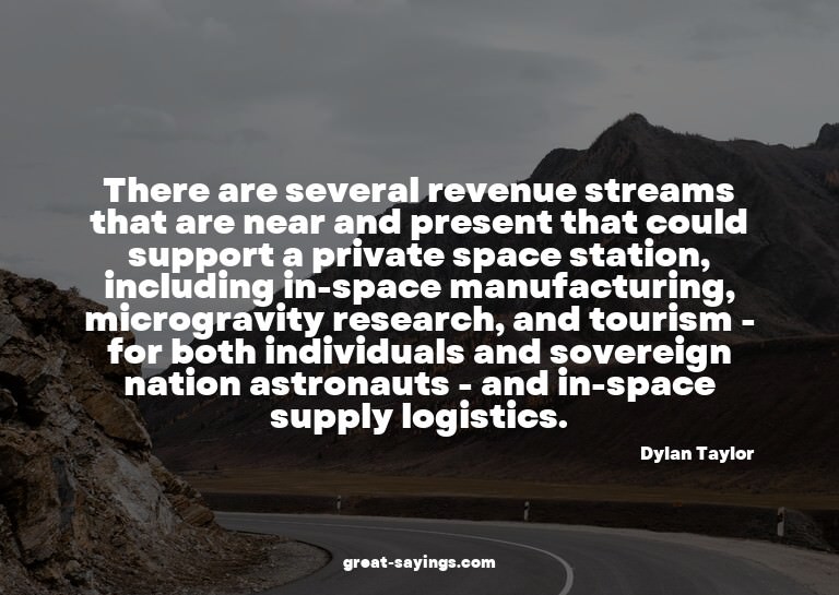 There are several revenue streams that are near and pre