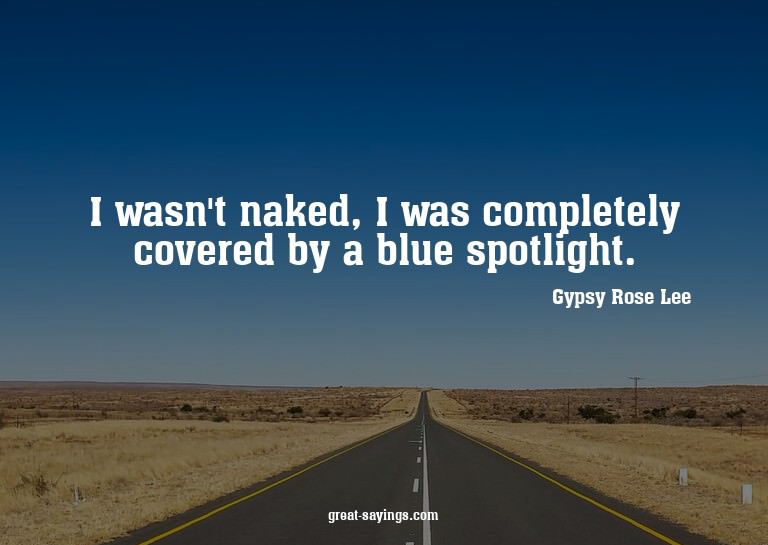 I wasn't naked, I was completely covered by a blue spot