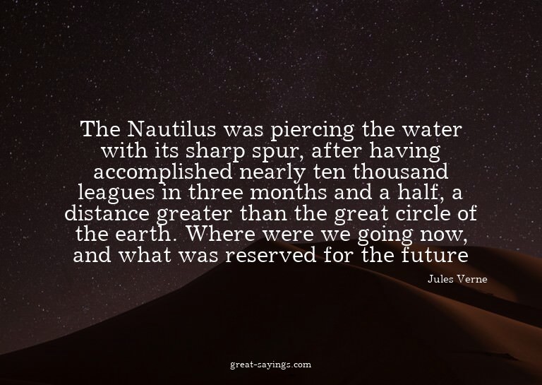 The Nautilus was piercing the water with its sharp spur