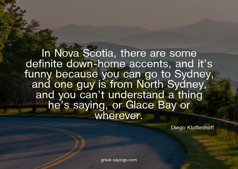 In Nova Scotia, there are some definite down-home accen