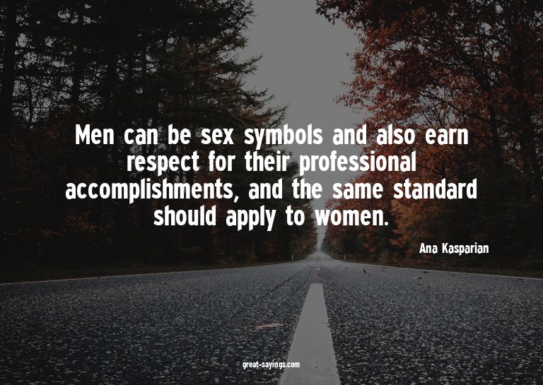 Men can be sex symbols and also earn respect for their