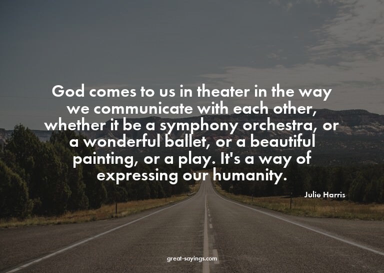 God comes to us in theater in the way we communicate wi
