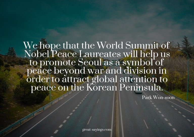 We hope that the World Summit of Nobel Peace Laureates