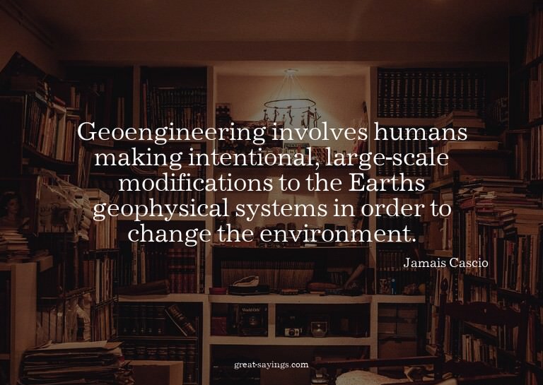 Geoengineering involves humans making intentional, larg