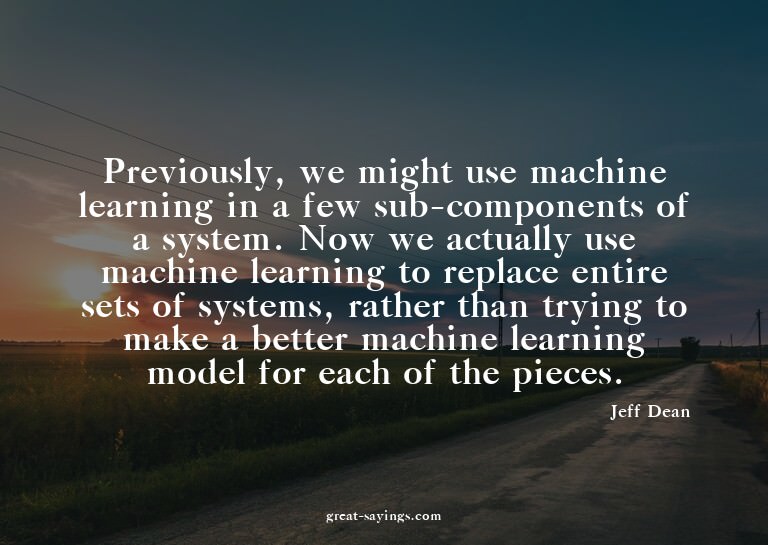Previously, we might use machine learning in a few sub-