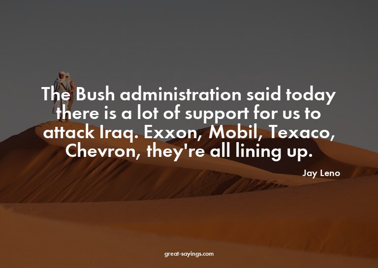 The Bush administration said today there is a lot of su