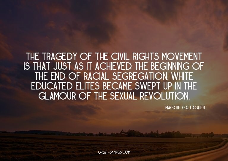 The tragedy of the civil rights movement is that just a