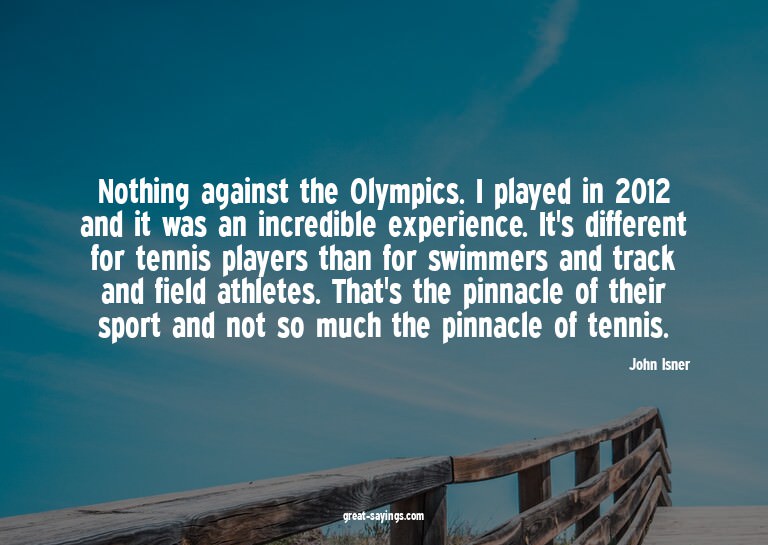 Nothing against the Olympics. I played in 2012 and it w