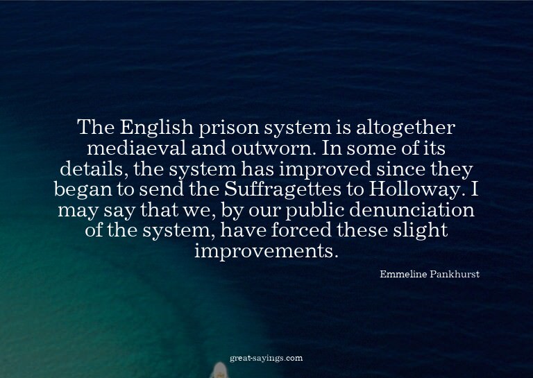 The English prison system is altogether mediaeval and o