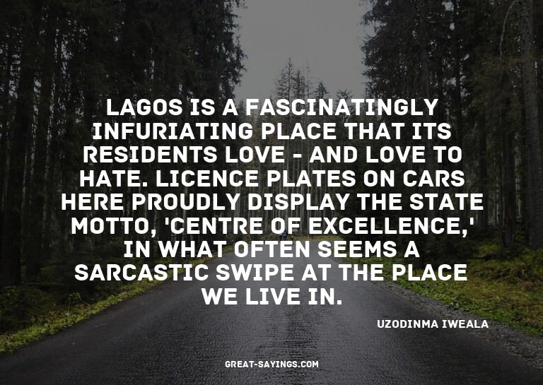 Lagos is a fascinatingly infuriating place that its res