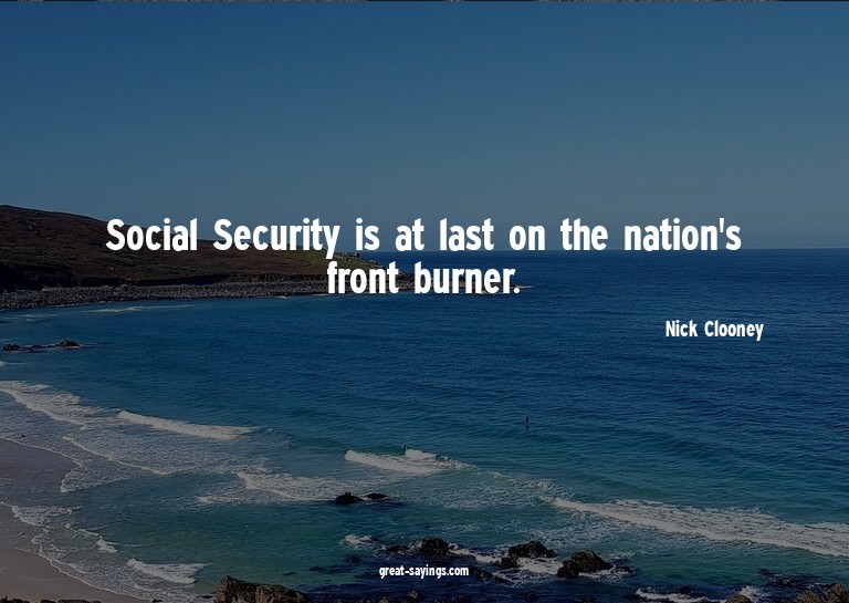 Social Security is at last on the nation's front burner