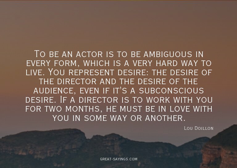 To be an actor is to be ambiguous in every form, which