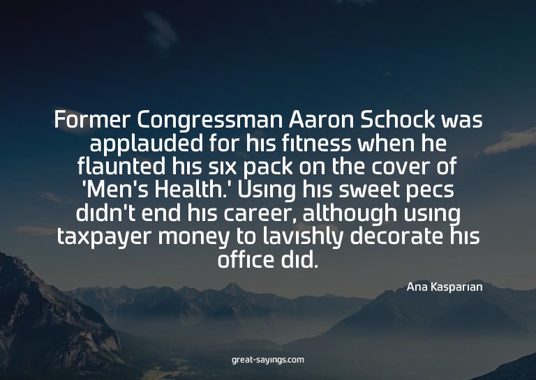 Former Congressman Aaron Schock was applauded for his f