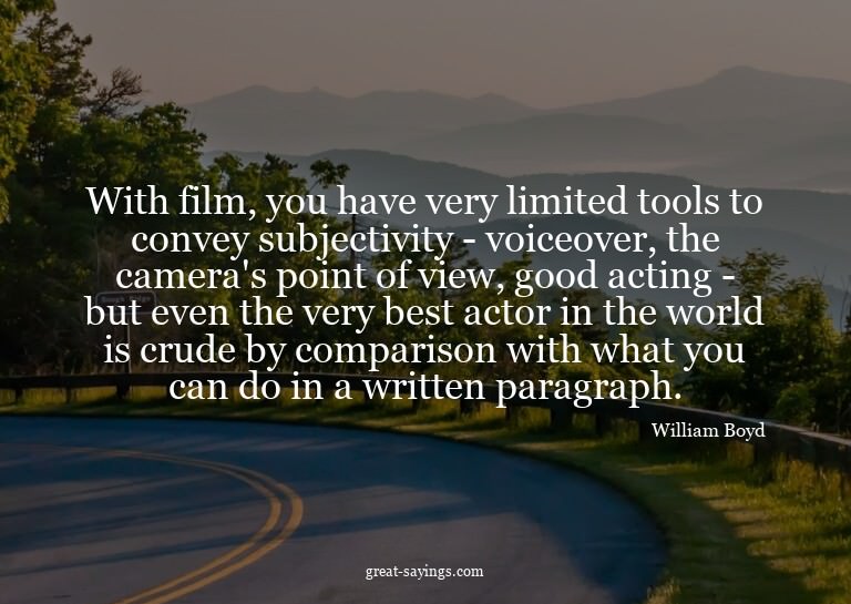 With film, you have very limited tools to convey subjec