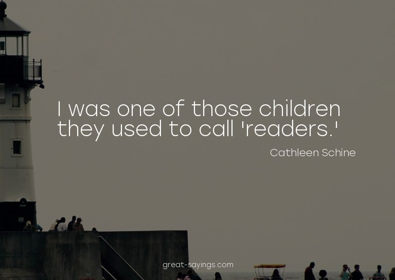 I was one of those children they used to call 'readers.