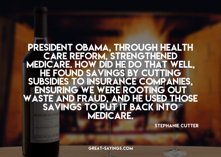 President Obama, through health care reform, strengthen