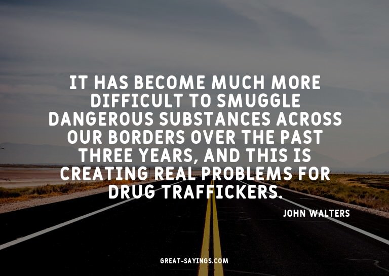 It has become much more difficult to smuggle dangerous