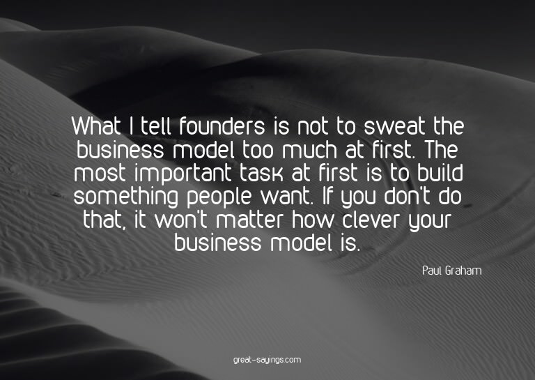What I tell founders is not to sweat the business model