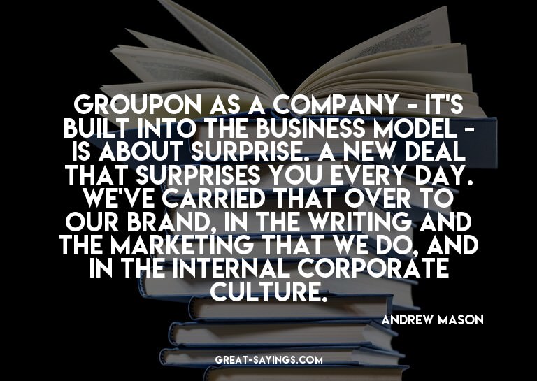 Groupon as a company - it's built into the business mod