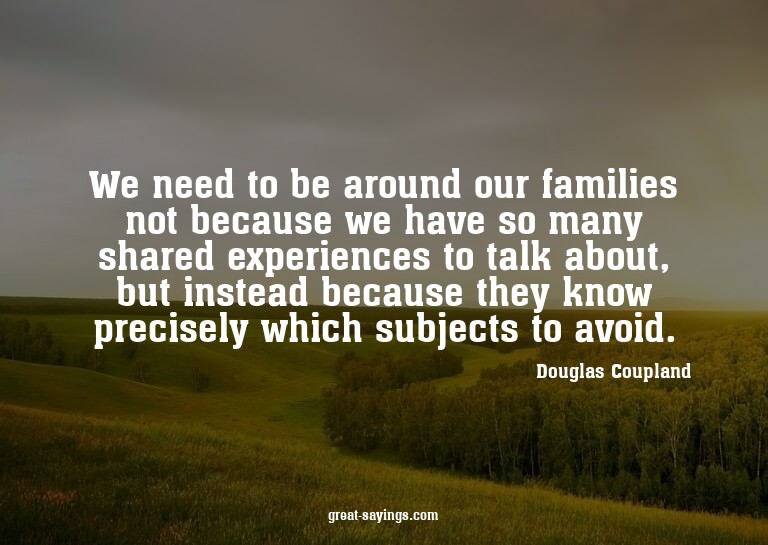 We need to be around our families not because we have s