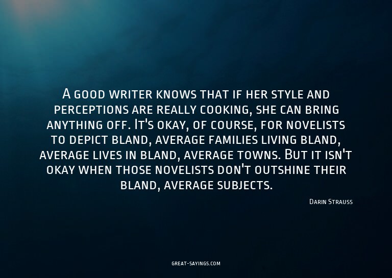 A good writer knows that if her style and perceptions a