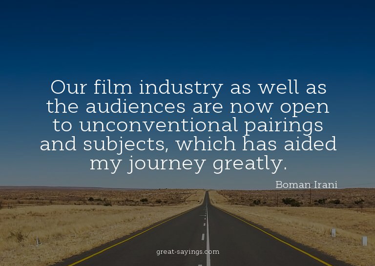 Our film industry as well as the audiences are now open