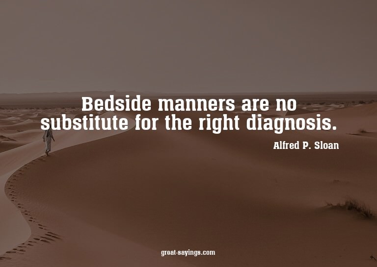 Bedside manners are no substitute for the right diagnos