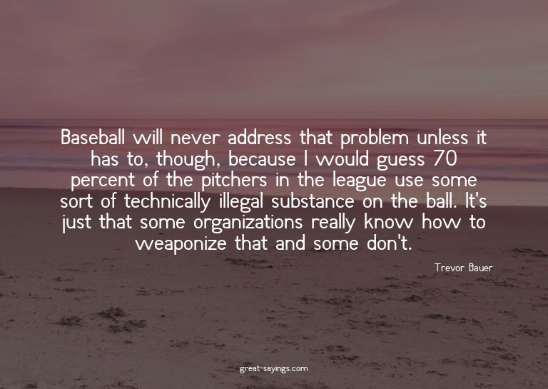 Baseball will never address that problem unless it has