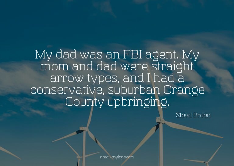 My dad was an FBI agent. My mom and dad were straight a
