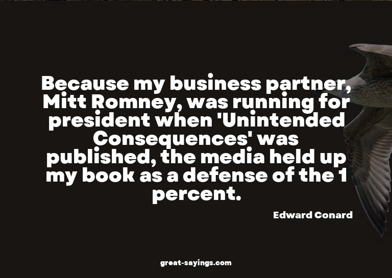 Because my business partner, Mitt Romney, was running f