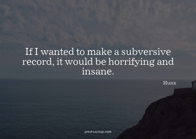 If I wanted to make a subversive record, it would be ho